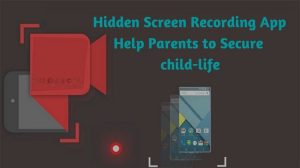 hidden sceen recoding application android ios macos software tracking application parents have to keep an eye on your childrens activity in video format